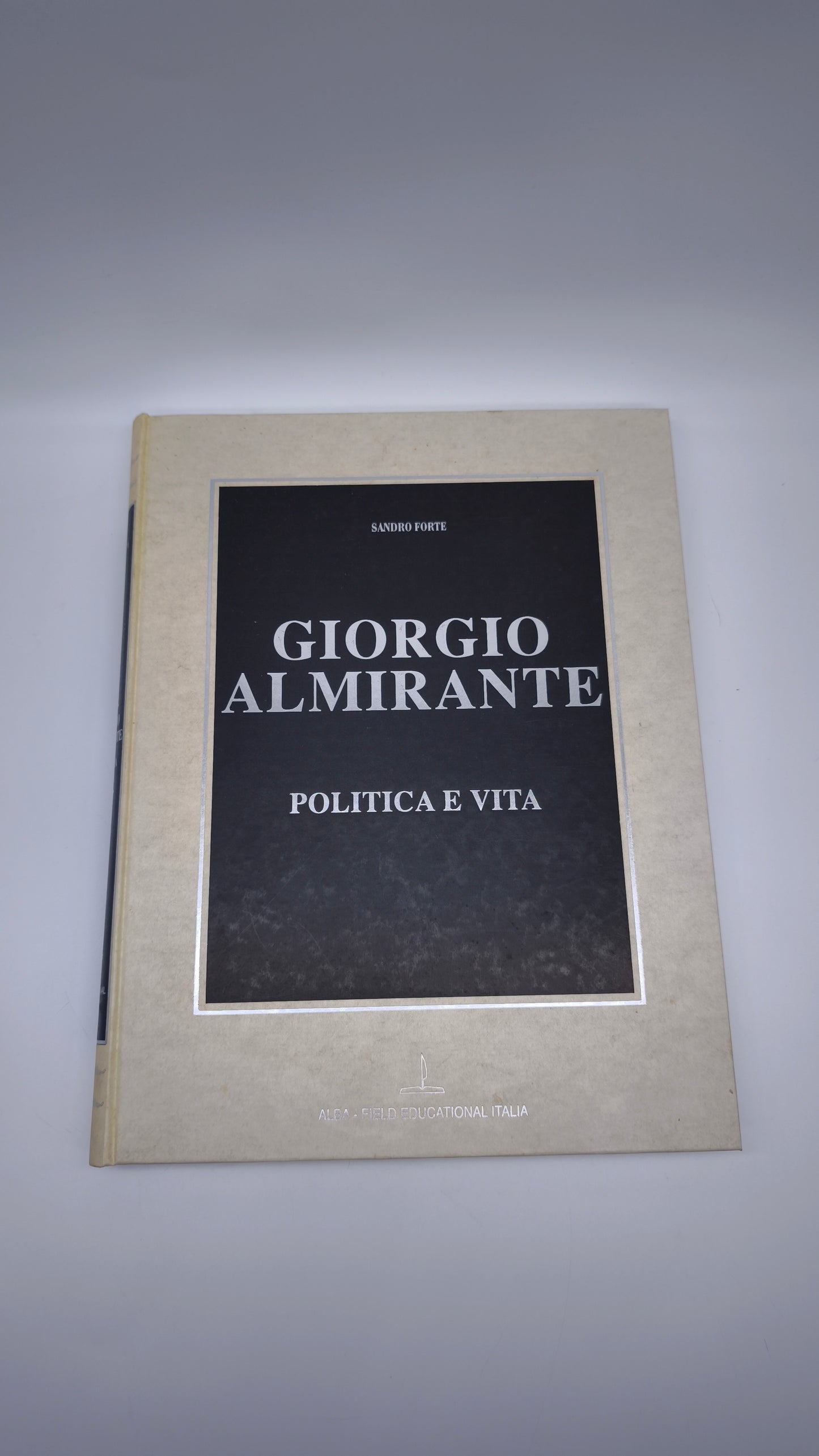 81949 Sandro Forte, Giorgio Almirante, Politica e vita, Alba, Field Educational Italia